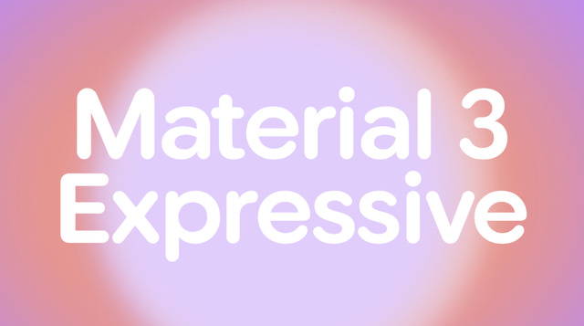 「あなた好みの」デザインがさらなる進化、Material 3 Expressive登場でAndroidのUIは本当に使いやすくなるの？（Google Tales）